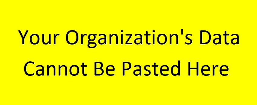 Your Organization’s Data Cannot Be Pasted Here. 3 Easy Fixes