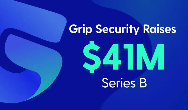 Grip Security Raised $41M Series B