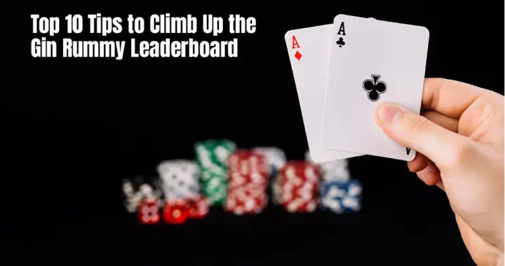 Top 10 Tips to Climb up the Gin Rummy Leaderboard